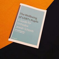 The wellbeing of LGBT+ pupils - A Guide to orthofox Jewish schools